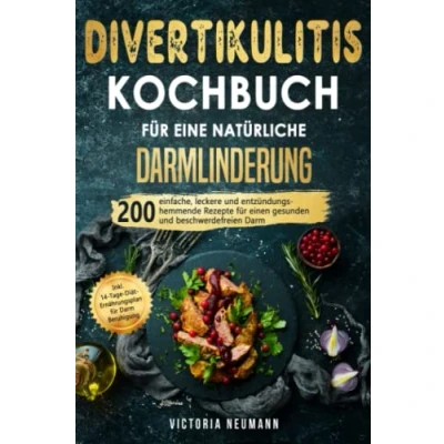 Abbildung von Divertikulitis Kochbuch für eine natürliche Darmlinderung: 200 einfache, leckere und entzündungshemmende Rezepte einen gesunden beschwerdefreien Darm. Inkl. 14 Tage Plan Darmberuhigung