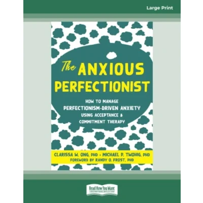 Abbildung von The Anxious Perfectionist: How to Manage Perfectionism Driven Anxiety Using Acceptance and Commitment Therapy