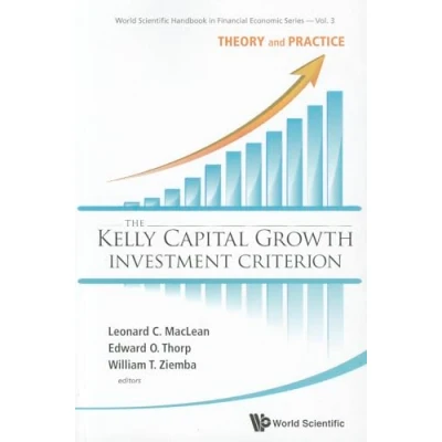 Abbildung von KELLY CAPITAL GROWTH INVEST CRITER..(V3): THEORY AND PRACTICE (World Scientific Handbook in Financial Economics, Band 3)