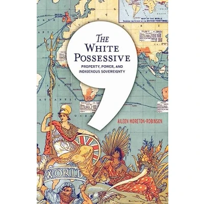 Abbildung von The White Possessive: Property, Power, and Indigenous Sovereignty (Indigenous Americas)