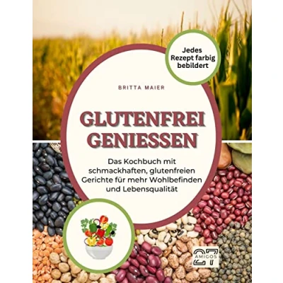 Abbildung von Glutenfrei genießen: Das Kochbuch mit schmackhaften, glutenfreien Gerichte für mehr Wohlbefinden und Lebensqualität. Jedes Rezept farbig bebildert
