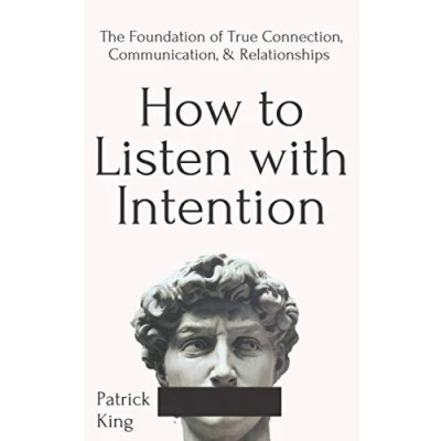 Abbildung von How to Listen with Intention: The Foundation of True Connection, Communication, and Relationships (How be More Likable Charismatic, Band 2)