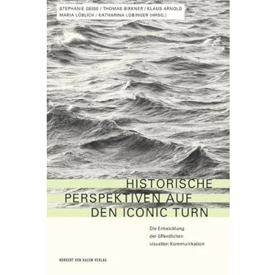 Abbildung von Historische Perspektiven auf den Iconic Turn: Die Entwicklung der öffentlichen visuellen Kommunikation