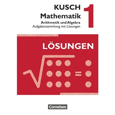 Abbildung von Kusch: Mathematik Ausgabe 2013 Band 1: Arithmetik und Algebra (16. Auflage) Aufgabensammlung mit Lösungen