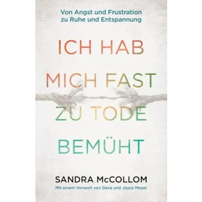 Abbildung von Ich hab mich fast zu Tode bemüht: Von Angst und Frustration Ruhe Entspannung