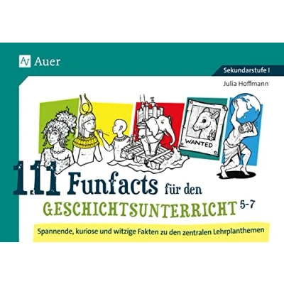 Abbildung von 111 Funfacts für den Geschichtsunterricht 5 7: Spannende, kuriose und witzige Fakten zu zentralen Lehrplanthemen (5. bis 7. Klasse)