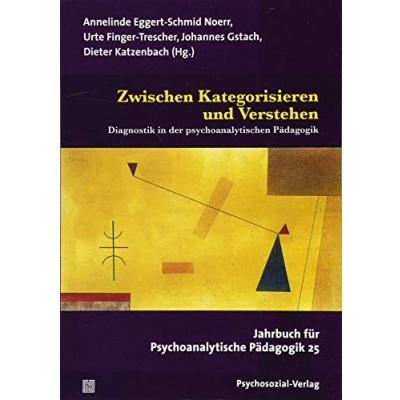Abbildung von Zwischen Kategorisieren und Verstehen: Diagnostik in der psychoanalytischen Pädagogik. Jahrbuch für Psychoanalytische Pädagogik 25
