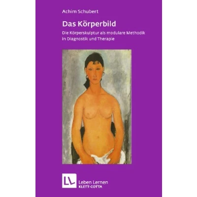 Abbildung von Das Körperbild (Leben Lernen, Bd. 219): Die Körperskulptur als modulare Methodik in Diagnostik und Therapie