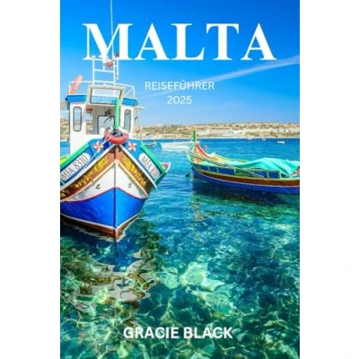 Abbildung von MALTA REISEFÜHRER 2025: eine bezaubernde Reise durch zeitlose Schätze, sonnenbeschienene Küsten und lebendige Kultur