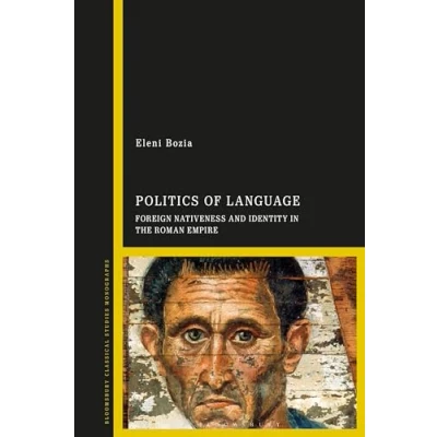 Abbildung von Politics of Language: Foreign Nativeness and Identity in the Roman Empire