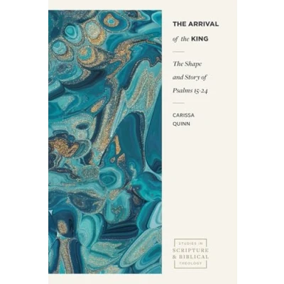 Abbildung von The Arrival of King: Shape and Story Psalms 15 24 (Studies in Scripture Biblical Theology)