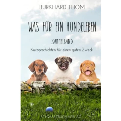 Abbildung von Was für ein Hundeleben: Kurzgeschichten einen guten Zweck