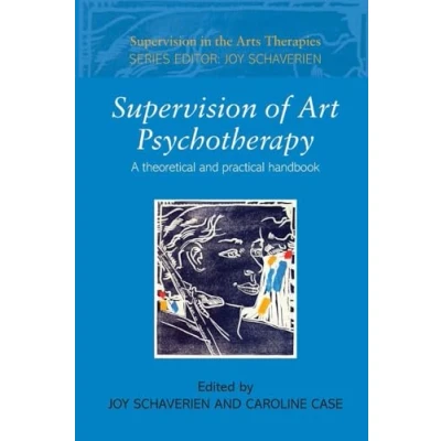 Abbildung von Supervision of Art Psychotherapy: A Theoretical and Practical Handbook (Supervision in the Arts Therapies)