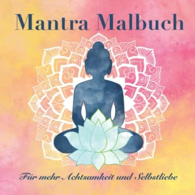 Abbildung von Mantra Malbuch: für mehr Achtsamkeit und Selbstliebe im Alltag, Stressabbau durch positive Affirmation