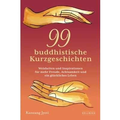 Abbildung von 99 buddhistische Kurzgeschichten: Weisheiten und Inspirationen für mehr Freude, Achtsamkeit ein glückliches Leben