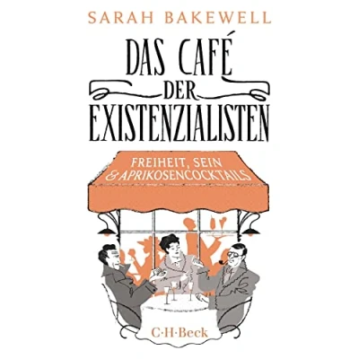 Abbildung von Das Café der Existenzialisten: Freiheit, Sein und Aprikosencocktails (Beck Paperback)