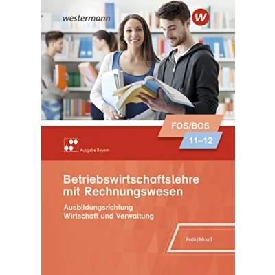 Abbildung von Betriebswirtschaftslehre mit Rechnungswesen Ausgabe für Fach und Berufsoberschulen in Bayern: Schulbuch 11/12 (Betriebswirtschaftslehre ... Bayern)