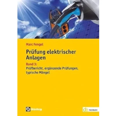 Abbildung von Prüfung elektrischer Anlagen: Band 3: Prüfbericht, ergänzende Prüfungen, typische Mängel (de Fachwissen)