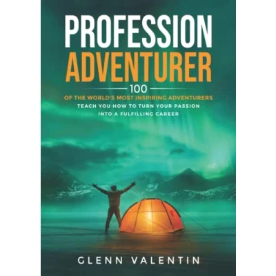 Abbildung von Profession Adventurer: 100 of the world&#039;s most inspiring adventurers teach you how to turn your passion into a fulfilling career
