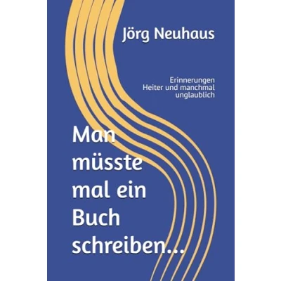 Abbildung von Man müsste mal ein Buch schreiben...: Erinnerungen Heiter und manchmal unglaublich