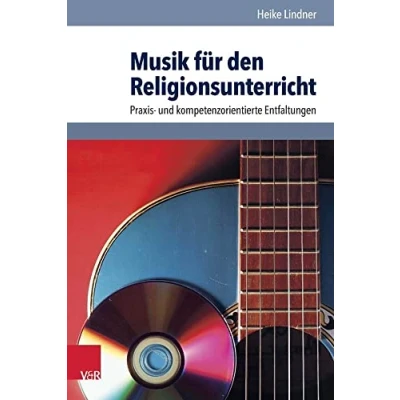 Abbildung von Musik für den Religionsunterricht: Praxis und kompetenzorientierte Entfaltungen