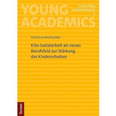 Abbildung von Kita Sozialarbeit als neues Berufsfeld zur Stärkung des Kinderschutzes: Mit einem Vorwort von Prof. Dr. Tim Wersig und Regina Rätz (Young Academics: Frühe Hilfen Kinderschutz)