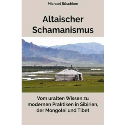 Abbildung von Altaischer Schamanismus: Vom uralten Wissen zu modernen Praktiken in Sibirien, der Mongolei und Tibet