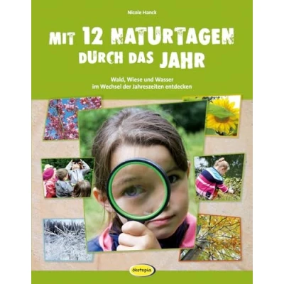 Abbildung von Mit 12 Naturtagen durch das Jahr: Wald, Wiese und Wasser im Wechsel der Jahreszeiten entdecken