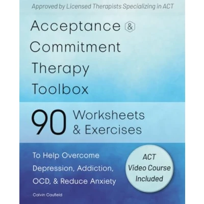 Abbildung von Acceptance and Commitment Therapy Toolbox: 90 Exercises Worksheets to Help Overcome Depression, Addiction, OCD, Reduce Anxiety