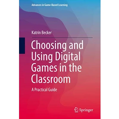 Abbildung von Choosing and Using Digital Games in the Classroom: A Practical Guide (Advances Game Based Learning, Band 1)