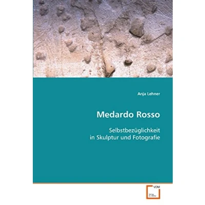 Abbildung von Medardo Rosso: Selbstbezüglichkeit in Skulptur und Fotografie