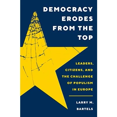 Abbildung von Democracy Erodes from the Top: Leaders, Citizens, and Challenge of Populism in Europe (The Princeton Studies Political Behavior)