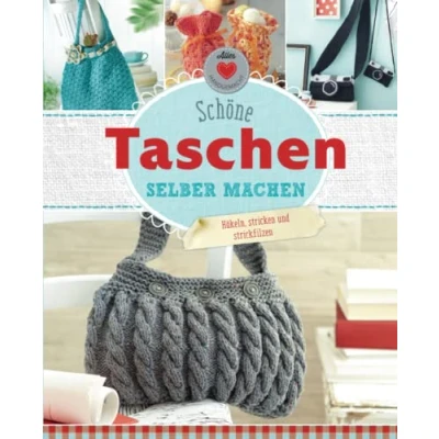 Abbildung von Schöne Taschen selber machen: Häkeln, stricken und strickfilzen (Alles handgemacht)