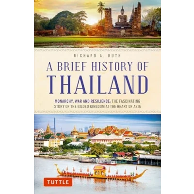 Abbildung von A Brief History of Thailand: Monarchy, War and Resilience; the Fascinating Story Gilded Kingdom at Heart Asia (Brief Series)