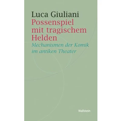 Abbildung von Possenspiel mit tragischem Helden: Mechanismen der Komik in antiken Theaterbildern (Historische Geisteswissenschaften. Frankfurter Vorträge)