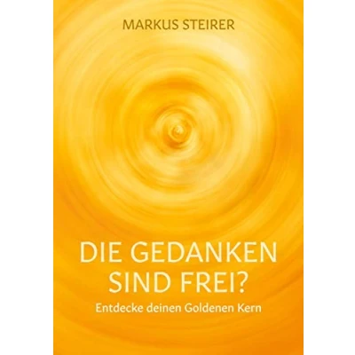 Abbildung von Die Gedanken sind frei?: Entdecke deinen goldenen Kern