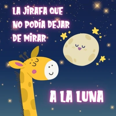 Abbildung von Cuento Infantil la Jirafa que no podía dejar de mirar a Luna: ilustrado con Animales sobre importancia Amistad para Niños y Niñas 2 5 Años (Cuentos infantiles ilustrados)
