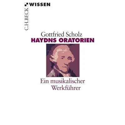 Abbildung von Haydns Oratorien: Ein musikalischer Werkführer (Beck&#039;sche Reihe)