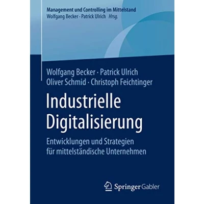 Abbildung von Industrielle Digitalisierung: Entwicklungen und Strategien für mittelständische Unternehmen (Management Controlling im Mittelstand)