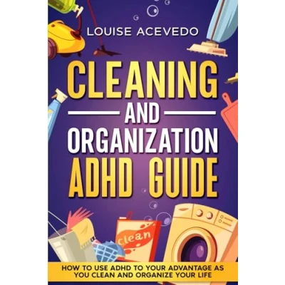 Abbildung von Cleaning and Organization ADHD Guide: How to Use Your Advantage as You Clean Organize Life