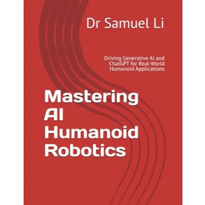 Abbildung von Mastering AI Humanoid Robotics: Driving Generative and ChatGPT for Real World Applications