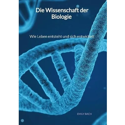 Abbildung von Die Wissenschaft der Biologie Wie Leben entsteht und sich entwickelt