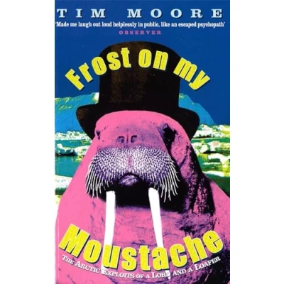 Abbildung von Frost On My Moustache: The Arctic Exploits of a Lord and Loafer