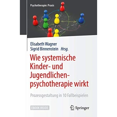 Abbildung von Wie systemische Kinder und Jugendlichenpsychotherapie wirkt: Prozessgestaltung in 10 Fallbeispielen (Psychotherapie: Praxis)