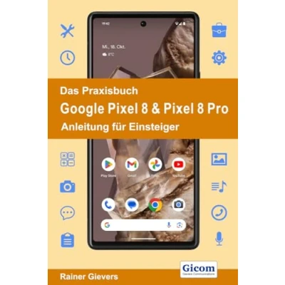 Abbildung von Das Praxisbuch Google Pixel 8 &amp; Pro Anleitung für Einsteiger