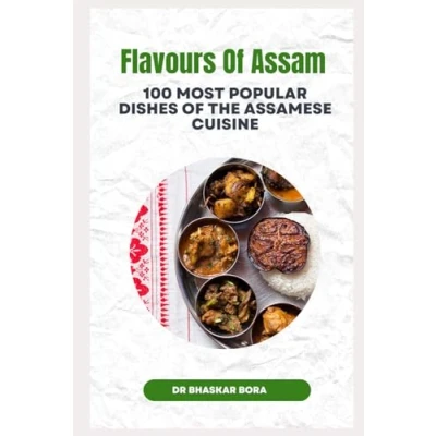 Abbildung von Flavours Of Assam: 100 Most Popular Dishes The Assamese Cuisine (Cookbook Series)