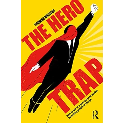 Abbildung von The Hero Trap: How to Win in a Post Purpose Market by Putting People Charge