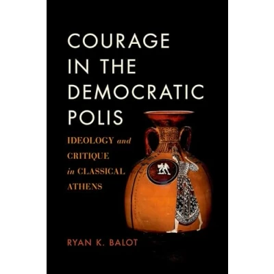 Abbildung von COURAGE in THE DEMOCRATIC POLIS P: Ideology and Critique Classical Athens