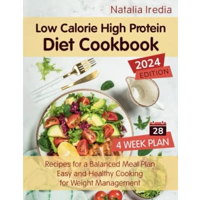 Abbildung von Low Calorie High Protein Diet Cookbook: Recipes for a Balanced Meal Plan. Easy and Healthy Cooking Weight Management