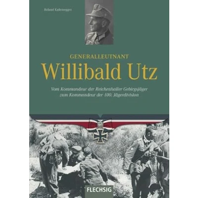 Abbildung von Generalleutnant Willibald Utz: Vom Kommandeur der Reichenhaller Gebirgsjäger zum 100. Jägerdivision (Ritterkreuzträger)